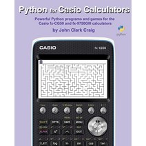 Python for Casio Calculators: Powerful Python programs and games for the Casio fx-CG50 and fx-9750GI