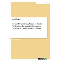 (영문도서) Factors Determining Access to Credit Facilities for Farmers in Cherangany Constituency in Tra... Paperback, Grin Verlag, English, 9783668706880
