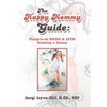 The Happy Mommy Guide: Things-To-Do Before & After Becoming a Mommy Hardcover, Xlibris Us