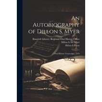 (영문도서) An Autobiography of Dillon S. Myer: Oral History Transcript / 1970 Paperback, Legare Street Press, English, 9781021521873