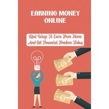 (영문도서) Earning Money Online: Real Ways To Earn From Home And Get Financial Freedom Today: Web Marketing Paperback, Independently Published