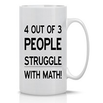 4 Out Of 3 People Struggle With Math Mug - Funny Math Mug - 11OZ Coffee Mug - Funny Sarcastic Coffee, 1