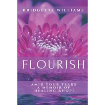 Flourish: Amid Your Tears Paperback, Independently Published