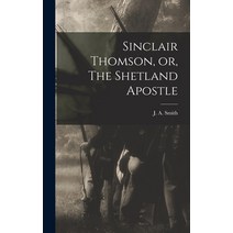 (영문도서) Sinclair Thomson or The Shetland Apostle [microform] Hardcover, Legare Street Press, English, 9781013525728