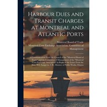 (영문도서) Harbour Dues and Transit Charges at Montreal and Atlantic Ports [microform]: a Communication ... Paperback, Legare Street Press