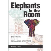 Elephants In the Room: Evolution Versus the Message of Scripture Paperback, Robert Koester, English, 9781734431902