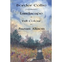 Border Collie contemplates Landscape in Full Colour: Thirty-two full-colour plates of a Border Colli... Paperback, Independently Published
