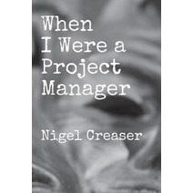 (영문도서) When I Were a Project Manager Paperback, Nigel Creaser, English, 9781976839382