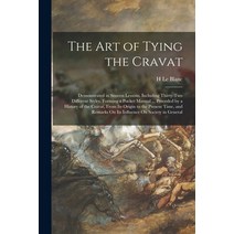 (영문도서) The Art of Tying the Cravat: Demonstrated in Sixteen Lessons Including Thirty-Two Different ... Paperback, Legare Street Press, English, 9781015464704
