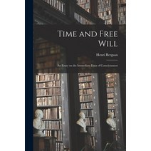 (영문도서) Time and Free Will; an Essay on the Immediate Data of Consciousness Paperback, Legare Street Press