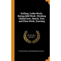 (영문도서) Drilling; Lathe Work; Boring-Mill Work; Working Chilled Iron; Bench Vise and Floor Work; Er... Hardcover, Franklin Classics, English, 9780341930129