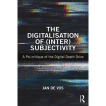 The Digitalisation of (Inter)Subjectivity: A Psy-Critique of the Digital Death Drive Paperback, Routledge