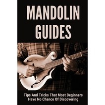 (영문도서) Mandolin Guides: Tips And Tricks That Most Beginners Have No Chance Of Discovering: String In... Paperback, Independently Published, English, 9798506410287