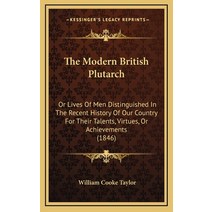 The Modern British Plutarch: Or Lives Of Men Distinguished In The Recent History Of Our Country For ... Hardcover, Kessinger Publishing