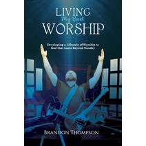 Living My Best Worship: Developing A Lifestyle of Worship Unto God That Lasts Beyond Sunday Paperback, Independently Published