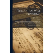 (영문도서) The Art of Wise Investing: A Series of Short Articles On Investment Values Pointing Out the ... Hardcover, Legare Street Press, English, 9781020667824