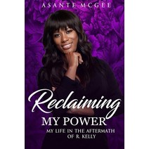 Reclaiming My Power: My Life in the Aftermath of R. Kelly Paperback, Puissance Maison Publishing
