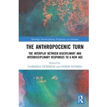 The Anthropocenic Turn: The Interplay Between Disciplinary and Interdisciplinary Responses to a New Age Hardcover, Routledge