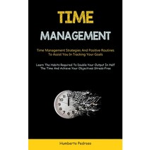 (영문도서) Time Management: Time Management Strategies And Positive Routines To Assist You In Tracking Y... Paperback, Jenson Butlers, English, 9781837872619