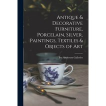 (영문도서) Antique & Decorative Furniture Porcelain Silver Paintings Textiles & Objects of Art Paperback, Hassell Street Press, English, 9781013628672