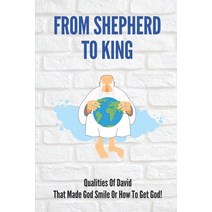 (영문도서) From Shepherd To King: Qualities Of David That Made God Smile Or How To Get God!: The Life Of... Paperback, Independently Published, English, 9798532936577