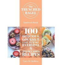 The Trenched Bagel Sandwich Book: 100 Delicious Gourmet Easy to Make Everyday and Any Occasion Re... Hardcover, Page Publishing, Inc., English, 9781645443650