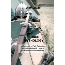 (영문도서) Norse Mythology: A Compelling Path Retracing Viking Mythology & Legacy. From Norse Gods to He... Paperback, Neil Lewis, English, 9781803032313