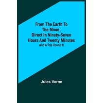 (영문도서) From the Earth to the Moon Direct in Ninety-Seven Hours and Twenty Minutes: and a Trip Round It Paperback, Alpha Edition, English, 9789356312074