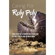 (영문도서) Caring For Roly Poly: How To Set Up A Comfortable Home For Pet Roly Polies And So Much More: ... Paperback, Independently Published, English, 9798501141575