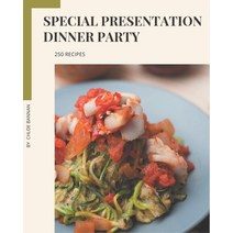 250 Special Presentation Dinner Party Recipes: Keep Calm and Try Presentation Dinner Party Cookbook Paperback, Independently Published