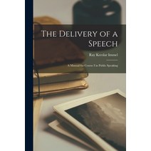 (영문도서) The Delivery of a Speech: A Manual for Course I in Public Speaking Paperback, Legare Street Press, English, 9781016971850