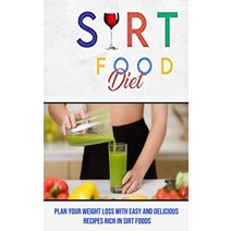 (영문도서) Sirt Food Diet: Plan Your Weight Loss With Easy and Delicious Recipes Rich in Sirt Foods Paperback, Adam Gilbin, English, 9781990666681