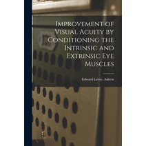 (영문도서) Improvement of Visual Acuity by Conditioning the Intrinsic and Extrinsic Eye Muscles Paperback, Hassell Street Press, English, 9781014446428