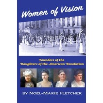 (영문도서) Women of Vision: Founders of the Daughters of the American Revolution Paperback, Fletcher & Co. Publishers, English, 9781941184387