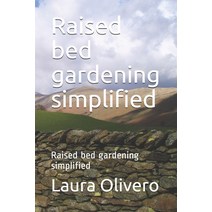 Raised bed gardening simplified: Raised bed gardening simplified Paperback, Independently Published