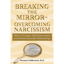 Breaking the Mirror-Overcoming Narcissism: How to Conquer Self-Centeredness and Achieve Successful R... Paperback, Horizon Psychological Services, English, 9780578903248