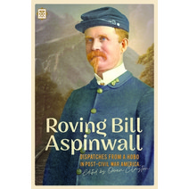 (영문도서) Roving Bill Aspinwall: Dispatches from a Hobo in Post-Civil War America Paperback, Feral House, English, 9781627311229