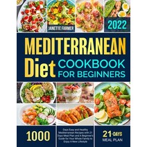 (영문도서) Mediterranean Diet Cookbook for Beginners 2022: 1000 Days Easy and Healthy Mediterranean Reci... Paperback, Goldpack, English, 9781801212601