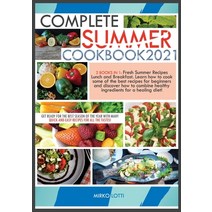 (영문도서) Complete Summer Cookbook 2021: Get Ready for the Best Season of the Year with Many Quick-And-... Paperback, Mirko Lotti, English, 9781802942859
