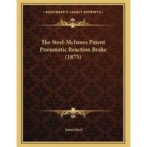 The Steel-McInnes Patent Pneumatic Reaction Brake (1875) Paperback, Kessinger Publishing, English, 9781165066452