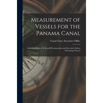 (영문도서) Measurement of Vessels for the Panama Canal: Including Rates of Toll and Proclamations and Ex... Paperback, Hassell Street Press, English, 9781015066991