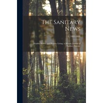 (영문도서) The Sanitary News: Healthy Homes and Healthy Living: a Weekly Journal of Sanitary Science; 1 ... Paperback, Legare Street Press, English, 9781014773890