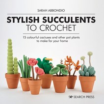 (영문도서) Stylish Succulents to Crochet: 15 Colourful Cactuses and Other Pot Plants to Make for Your Home Hardcover, Search Press(UK)