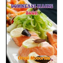 (영문도서) Downeast Maine Book: 150 recipe Delicious and Easy The Ultimate Practical Guide Easy bakes Re... Paperback, Independently Published, English, 9798538564934