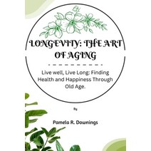 (영문도서) Longevity: The Art of Aging: Live well Live long; Finding Health and Happiness Through Old Age Paperback, Independently Published, English, 9798857495896