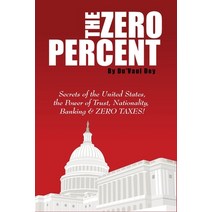 The ZERO Percent: Secrets of the United States the Power of Trust Nationality Banking and ZERO TA... Paperback, Indy Pub, English, 9781087964362