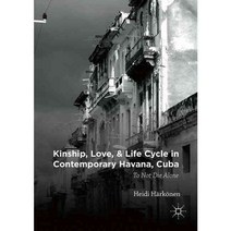 Kinship Love and Life Cycle in Contemporary Havana Cuba: To Not Die Alone, Palgrave Macmillan