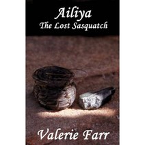 Ailiya: The Lost Sasquatch Paperback, Valerie Farr