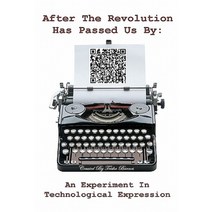 After the Revolution Has Passed Us by: An Experiment in Technological Expression Paperback, River Canyon Press