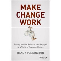 Make Change Work: Staying Nimble Relevant and Engaged in a World of Constant Change Hardcover, Wiley